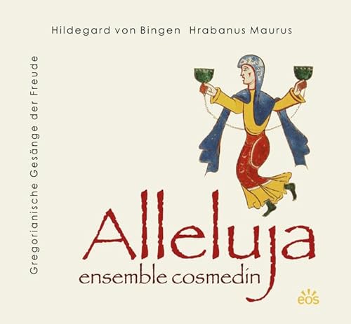 ALLELUJA Gregorianische Gesänge der Freude: Hildegard von Bingen - Hrabanus Maurus von EOS Verlag