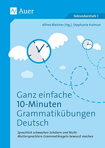 Ganz einfache 10-Minuten-Grammatikübungen Deutsch: Sprachlich schwachen Schülern und Nicht- Muttersprachlern Grammatikregeln bewusst machen (5. bis 10. Klasse) von Auer Verlag i.d.AAP LW