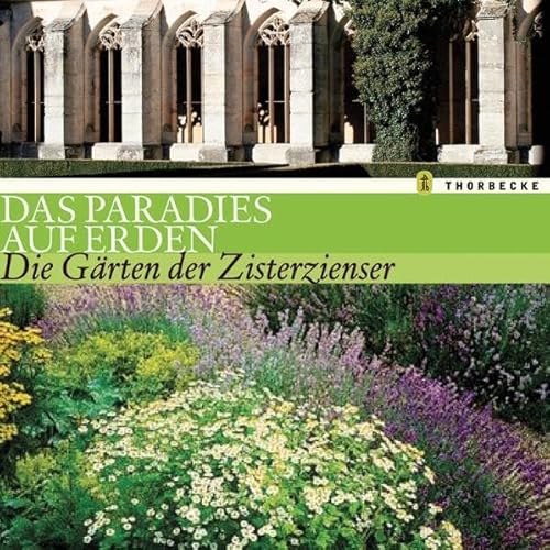 Das Paradies auf Erden: Die Gärten der Zisterzienser von Thorbecke Jan Verlag