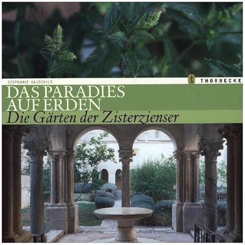 Das Paradies auf Erden: Die Gärten der Zisterzienser von Jan Thorbecke Verlag