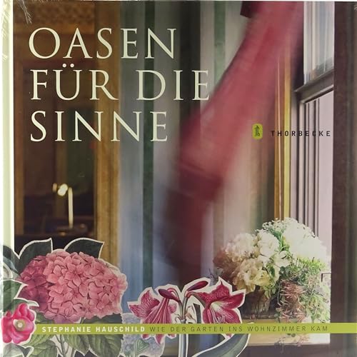 Oasen für die Sinne: Wie der Garten ins Wohnzimmer kam: Wie der Garten ins Wohnzimmer kam. Ausgezeichnet mit dem Deutschen Gartenbuchpreis 2008 Oasen für die Sinne: Wie der Garten ins Wohnzimmer kam: Wie der Garten ins Wohnzimmer kam. Ausgezeichnet mit dem Deutschen Gartenbuchpreis 2008