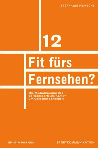 Fit fürs Fernsehen? Die Medialisierung des Spitzensports als Kampf um Gold und Sendezeit (Sportkommunikation) von Herbert von Halem Verlag