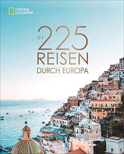 National Geographic Bildband: In 225 Reisen durch Europa. Die besten Reiseziele von Skandinavien bis Sizilien mit Insidertipps und Urlaubsinspirationen für jede Region und jede Saison. von National Geographic Deutschland