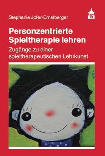 Personzentrierte Spieltherapie lehren: Zugänge zu einer spieltherapeutischen Lehrkunst von Schneider Verlag GmbH