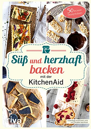 Süß und herzhaft backen mit der KitchenAid: 50 leckere Rezeptideen. Leckere Rezepte für Brot und Plätzchen, Cremes und Donuts, Torten und vieles mehr von RIVA