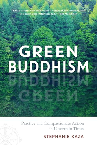 Green Buddhism: Practice and Compassionate Action in Uncertain Times
