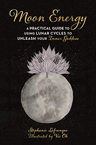 Moon Energy: A Practical Guide to Using Lunar Cycles to Unleash Your Inner Goddess von Skyhorse