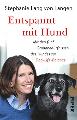 Entspannt mit Hund: Mit den fünf Grundbedürfnissen des Hundes zur Dog-Life-Balance von Piper Verlag GmbH