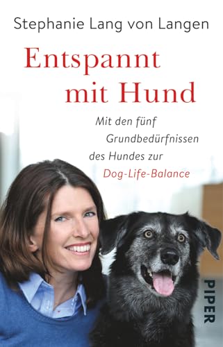 Entspannt mit Hund: Mit den fünf Grundbedürfnissen des Hundes zur Dog-Life-Balance von PIPER