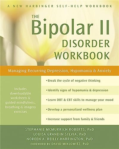 The Bipolar II Disorder Workbook: Managing Recurring Depression, Hypomania, & Anxiety. A New Harbinger Self-Help Workbook. Forew. by David J. Miklowitz