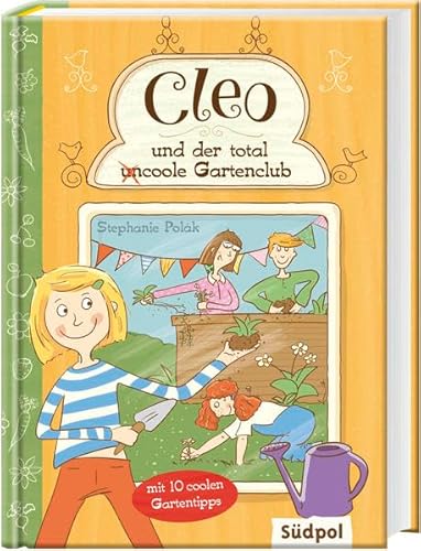 Cleo und der total (un)coole Gartenclub: Mit 10 coolen Gartentipps