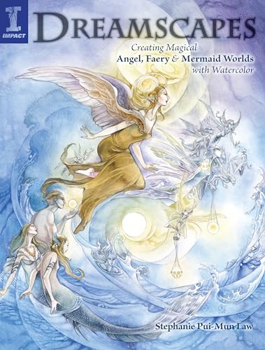 Dreamscapes: Creating Magical Angel Faery and Mermaid Worlds with Watercolor: Creating Magical Angel, Faery & Mermaid Worlds In Watercolor