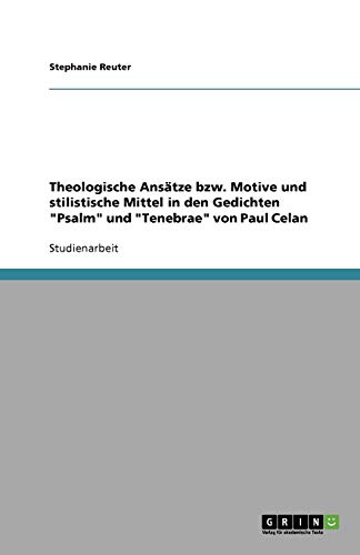 Theologische Ansätze bzw. Motive und stilistische Mittel in den Gedichten "Psalm" und "Tenebrae" von Paul Celan von Books on Demand