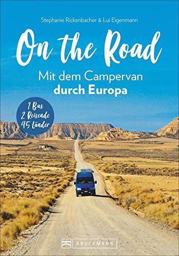 On the Road - Europa mit dem Campingbus. Individuelle Touren und Routen, traumhafte Standplätze und beeindruckende Erlebnisse in 45 Ländern.: 1 Bus - 2 Reisende - 45 Länder