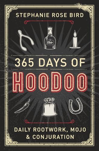 365 Days of Hoodoo: Daily Rootwork, Mojo & Conjuration