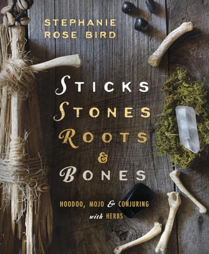 Sticks, Stones, Roots & Bones: Hoodoo, Mojo & Conjuring with Herbs: Hoodoo, Mojo and Conjuring with Herbs von Llewellyn Publications