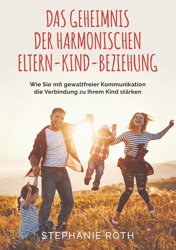 Das Geheimnis der harmonischen Eltern-Kind-Beziehung von Bookmundo Direct