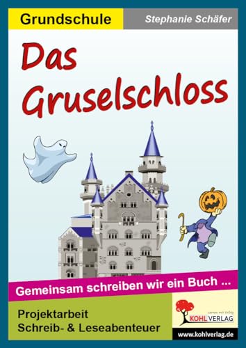 Das Gruselschloss: Die Klasse als Autor - Gemeinsam schreiben wir ein Buch von KOHL VERLAG Der Verlag mit dem Baum