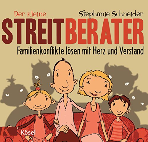Der kleine Streitberater: Familienkonflikte lösen mit Herz und Verstand von Ksel-Verlag