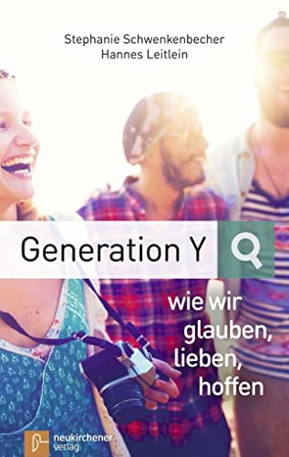 Generation Y - wie wir glauben, lieben, hoffen von Neukirchener Verlag