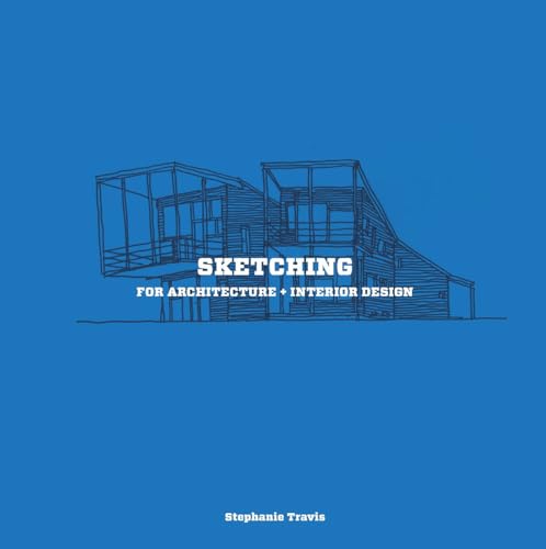 Sketching for Architecture + Interior Design: A practical guide on sketching for architecture and interior design students