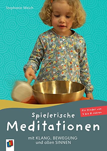 Spielerische Meditationen mit Klang, Bewegung und allen Sinnen: Für Kinder von 3 bis 8 Jahren von Verlag An Der Ruhr