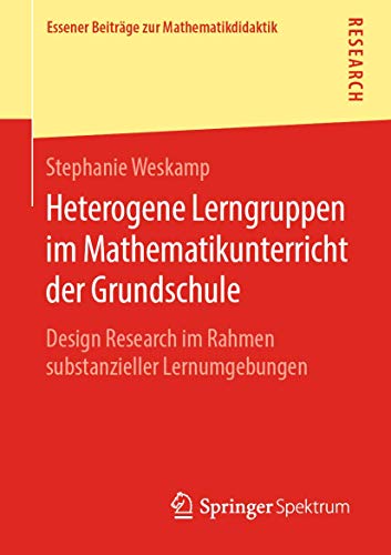 Heterogene Lerngruppen im Mathematikunterricht der Grundschule: Design Research im Rahmen substanzieller Lernumgebungen (Essener Beiträge zur Mathematikdidaktik)