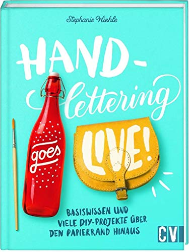 Handlettering goes live!: Basiswissen und viele DIY-Projekte über den Papierrand hinaus von Christophorus Verlag