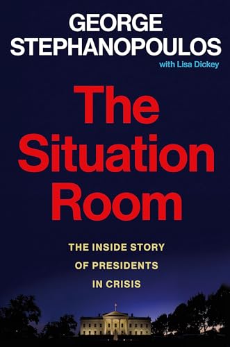 The Situation Room: The Inside Story of Presidents in Crisis