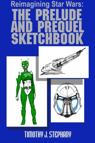Reimagining Star Wars: The Prelude and Prequel Sketchbook von CreateSpace Independent Publishing Platform