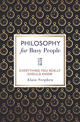 Philosophy for Busy People: Everything You Really Should Know