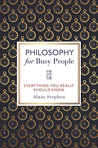 Philosophy for Busy People: Everything You Really Should Know