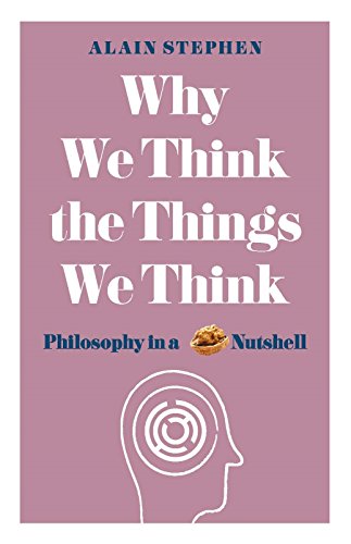 Why We Think the Things We Think: Philosophy in a Nutshell von Michael O'Mara Books