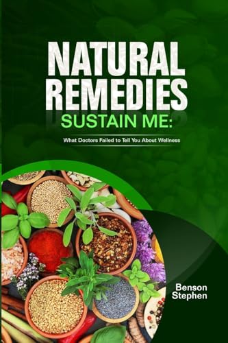 Natural Remedies Sustain Me: What Doctors Failed to Tell You About Wellness von Lulu.com