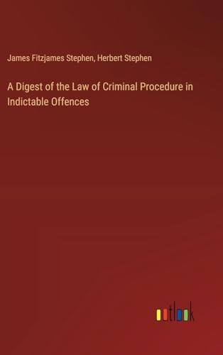 A Digest of the Law of Criminal Procedure in Indictable Offences von Outlook Verlag