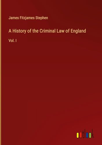 A History of the Criminal Law of England: Vol. I von Outlook Verlag
