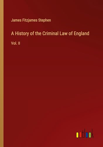 A History of the Criminal Law of England: Vol. II von Outlook Verlag