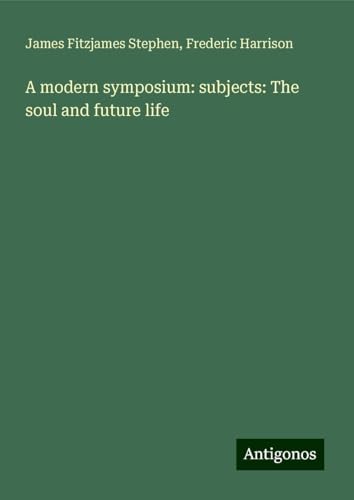 A modern symposium: subjects: The soul and future life von Antigonos Verlag