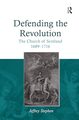 Defending the Revolution: The Church of Scotland 1689�1716 von Routledge