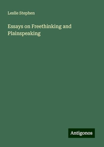 Essays on Freethinking and Plainspeaking Essays on Freethinking and Plainspeaking von Antigonos Verlag