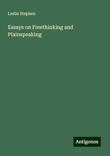 Essays on Freethinking and Plainspeaking Essays on Freethinking and Plainspeaking von Antigonos Verlag