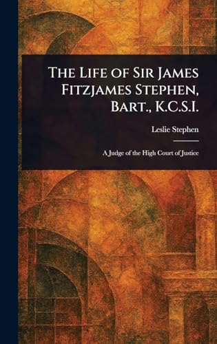 The Life of Sir James Fitzjames Stephen, Bart., K.C.S.I. The Life of Sir James Fitzjames Stephen, Bart., K.C.S.I. von Anson Street Press
