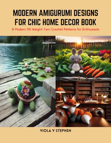 Modern Amigurumi Designs for Chic Home Decor Book: 8 Modern DK Weight Yarn Crochet Patterns for Enthusiasts von Independently published