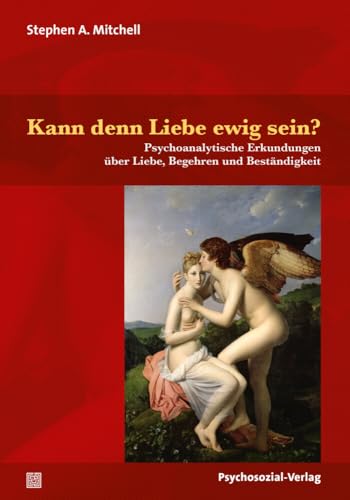 Kann denn Liebe ewig sein?: Psychoanalytische Erkundungen über Liebe, Begehren und Beständigkeit (Bibliothek der Psychoanalyse) von Psychosozial Verlag GbR