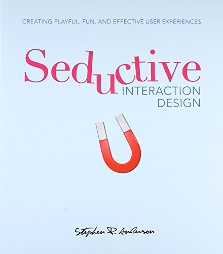 Seductive Interaction Design: Creating Playful, Fun, and Effective User Experiences (Voices That Matter) von New Riders
