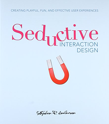 Seductive Interaction Design: Creating Playful, Fun, and Effective User Experiences (Voices That Matter)