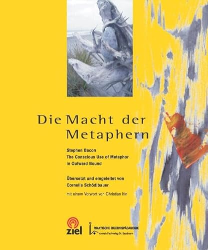 Die Macht der Metaphern: The Conscious Use of Metaphor in Outward Bound (Gelbe Reihe: Praktische Erlebnispädagogik) von Ziel- Zentrum F. Interdis