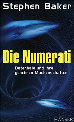 Die Numerati: Datenhaie und ihre geheimen Machenschaften von Carl Hanser Verlag GmbH & Co. KG