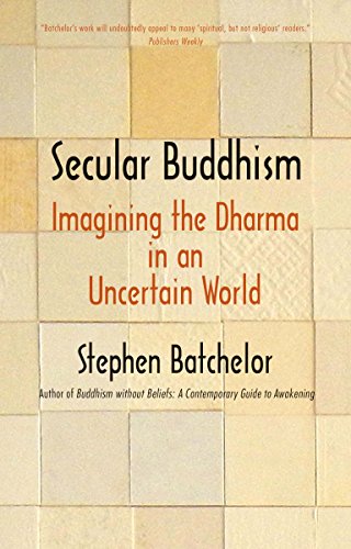 Secular Buddhism: Imagining the Dharma in an Uncertain World von Yale University Press