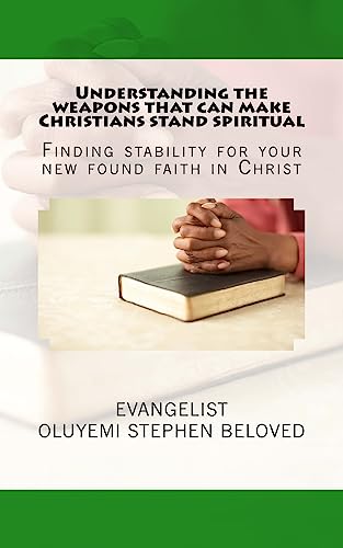 Understanding the weapons that can make Christians stand spiritual: Finding stability for your new found faith in Christ von Createspace Independent Publishing Platform